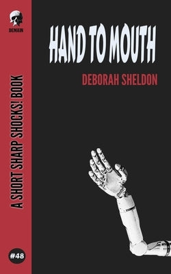 Hand To Mouth by Sheldon, Deborah