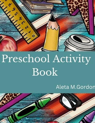 Activities for Kids - Preschool Activity Book: Preschool Activity Book by Gordon, Aleta