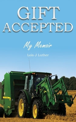 Gift Accepted: My Memoir by Luther, Lois J.