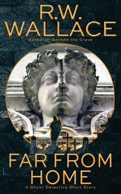 Far From Home: A Ghost Detective Short Story by Wallace, R. W.