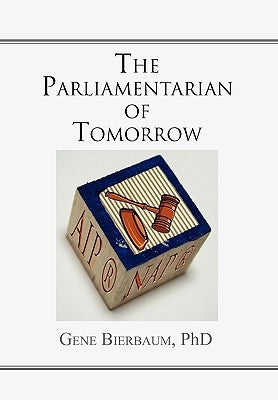 The Parliamentarian of Tomorrow by Bierbaum, Gene