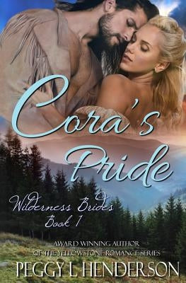 Cora's Pride: Wilderness Brides, Book 1 by Henderson, Peggy L.