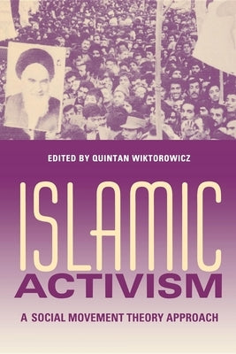 Islamic Activism: A Social Movement Theory Approach by Wiktorowicz, Quintan