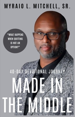 Made in the Middle by Mitchell, Myraio L., Sr.