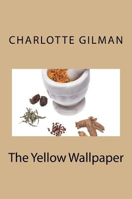 The Yellow Wallpaper by Gilman, Charlotte Perkins