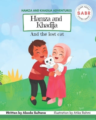 Hamza and Khadija and the lost cat: Learn about Sabr by Sultana, Abeda