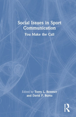 Social Issues in Sport Communication: You Make the Call by Rentner, Terry L.