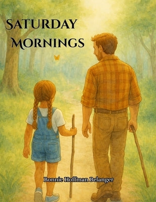 Saturday Mornings: Book about courage, Gift for Father, Gift for Daughter, 8.5 x 11 inches, 32 pages by Belanger, Bonnie Hoffman