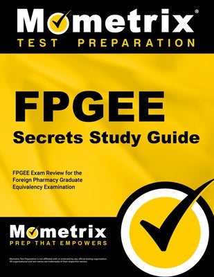 FPGEE Secrets: FPGEE Exam Review for the Foreign Pharmacy Graduate Equivalency Examination by Mometrix Pharmacy Certification Test Tea
