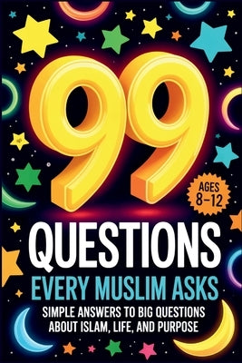99 Questions Every Muslim Asks: Simple Answers to Big Questions About Islam, Life, and Purpose Questions About Islam Islamic Values Book for Kids Ques by Farooq, Sophia