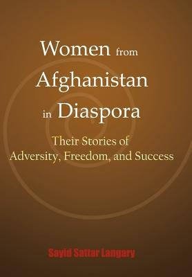 Women from Afghanistan in Diaspora: Their Stories of Adversity, Freedom, and Success by Langary, Sayid Sattar