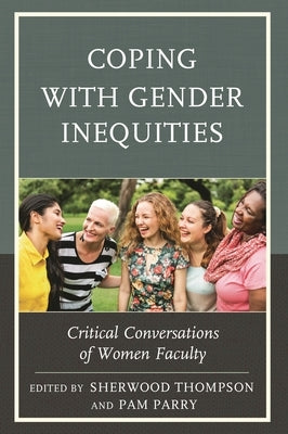 Coping with Gender Inequities: Critical Conversations of Women Faculty by Thompson, Sherwood