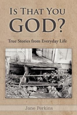 Is That You, God?: True Stories from Everyday Life by Perkins, Jane