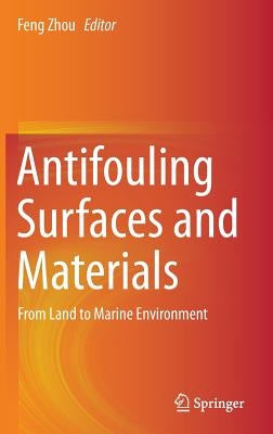 Antifouling Surfaces and Materials: From Land to Marine Environment by Zhou, Feng