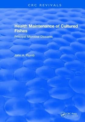Health Maintenance of Cultured Fishes: Principal Microbial Diseases by Plumb, John A.