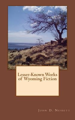 Lesser-Known Works of Wyoming Fiction by Nesbitt, John D.