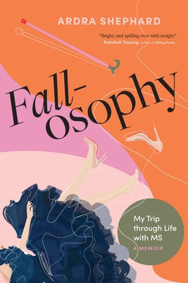 Fallosophy: My Trip Through Life with MS by Shephard, Ardra