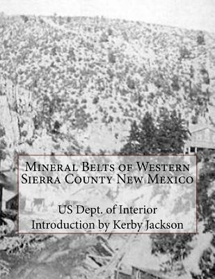 Mineral Belts of Western Sierra County New Mexico by Jackson, Kerby