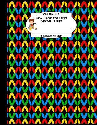2: 3 Ratio Knitting Pattern Design Paper. I Commit To Knit: Knitting Crochet Graph Paper For Designing Your Own Patterns. Blue Green Red Yellow Origin by Publishing, Thoa