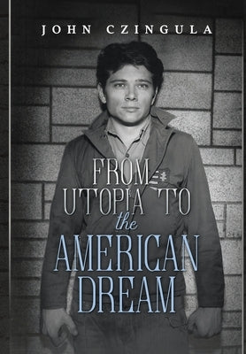 From Utopia to the American Dream by Czingula, John