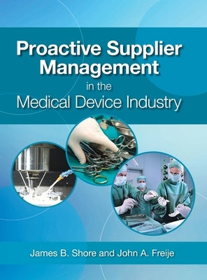 Proactive Supplier Management in the Medical Device Industry by Shore, James B.