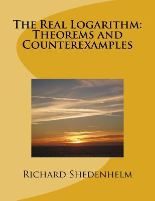 The Real Logarithm: Theorems and Counterexamples by Shedenhelm, Richard