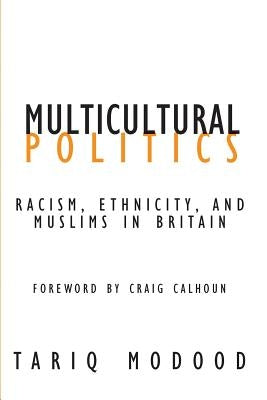 Multicultural Politics: Racism, Ethnicity, and Muslims in Britain by Modood, Tariq