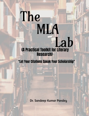 The MLA Lab (A Practical Toolkit for Literary Research)- "Let Your Citations Speak Your Scholarship" by Dr Sandeep Kumar Pandey