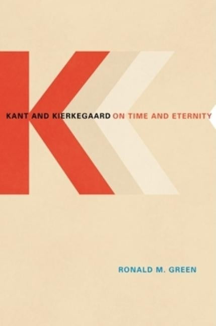 Kant and Kierkegaard on Time and Eternity by Green, Ronald M.