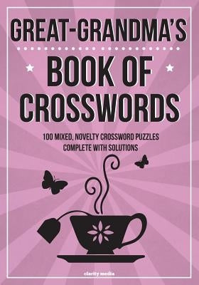 Great-Grandma's Book of Crosswords: 100 novelty crossword puzzles by Media, Clarity