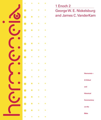 1 Enoch 2: A Commentary on the Book of 1 Enoch, Chapters 37-82 by Nickelsburg, George W. E.