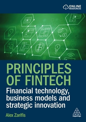 Principles of Fintech: Financial Technology, Business Models and Strategic Innovation by Zarifis, Alex