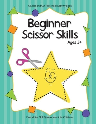 Beginner Scissor Skills: A Preschool Activity Book for Motor Skill Development by Books, Plover