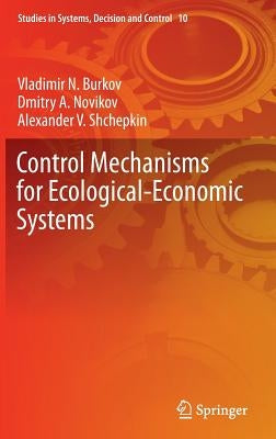 Control Mechanisms for Ecological-Economic Systems by Burkov, Vladimir N.
