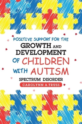 Positive Support for the Growth and Development of Children with Autism Spectrum Disorder by Truss, Carolynn A.