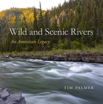 Wild and Scenic Rivers: An American Legacy by Palmer, Tim