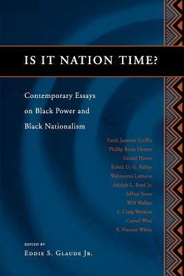 Is It Nation Time?: Contemporary Essays on Black Power and Black Nationalism by Glaude, Eddie S.