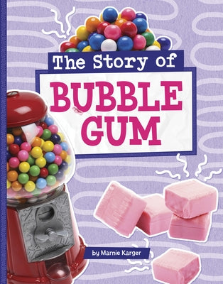 The Story of Bubble Gum by Karger, Marnie