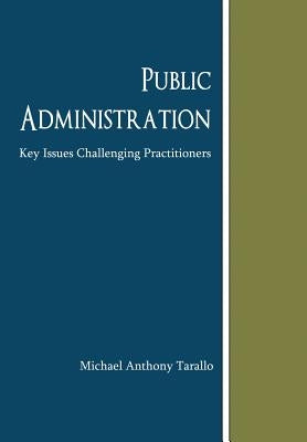 Public Administration: Key Issues Challenging Practitioners by Tarallo, Michael Anthony
