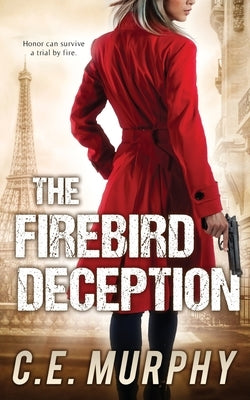 The Firebird Deception: Author's Preferred Edition by Murphy, C. E.