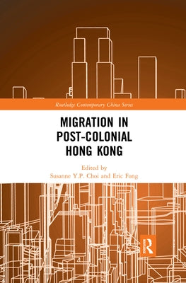 Migration in Post-Colonial Hong Kong by Choi, Susanne Y. P.