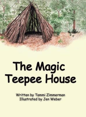 The Magic Teepee House by Zimmerman, Tammi