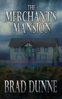 The Merchant's Mansion by Dunne, Brad
