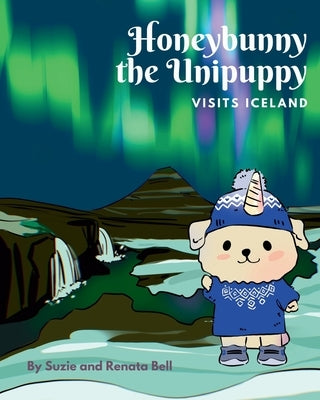 Honeybunny the Unipuppy Visits Iceland by Bell, Suzie