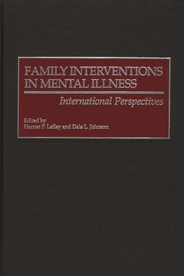 Family Interventions in Mental Illness: International Perspectives by Lefley, Harriet P.