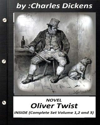 Oliver Twist.( NOVEL) by Charles Dickens ( INSIDE Complete Set Volume 1,2 and 3): including all the original illustrations by Dickens, Charles