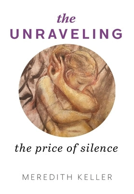 The Unraveling: The Price of Silence by Keller, Meredith