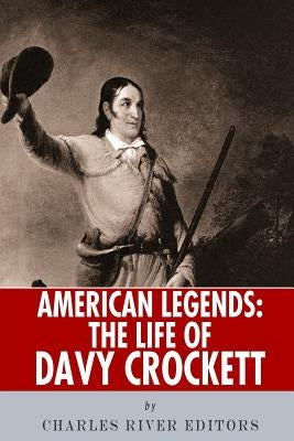American Legends: The Life of Davy Crockett by Charles River