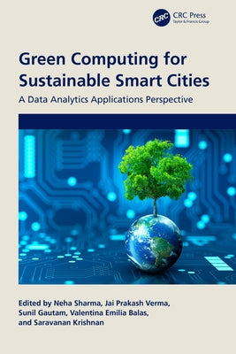 Green Computing for Sustainable Smart Cities: A Data Analytics Applications Perspective by Sharma, Neha