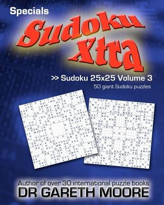 Sudoku 25x25 Volume 3: Sudoku Xtra Specials by Moore, Gareth